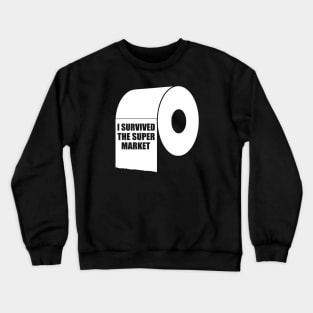 I Survived The Super Market, Quarantine Toilet Paper Crisis Survivor Shortage of 2020 Gifts Crewneck Sweatshirt